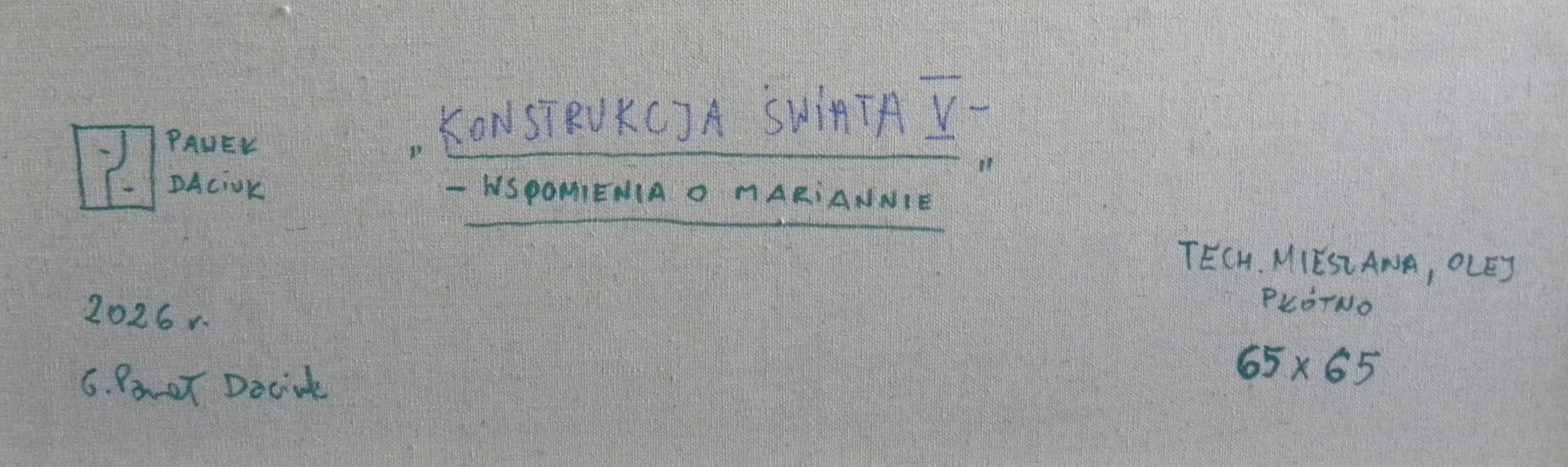 KONSTRUKCJA ŚWIATA V -WSPOMNIENIE O MARIANNIE – Paweł Daciuk, olej, akryl, tempera, technika mieszana, technika własna, 2026