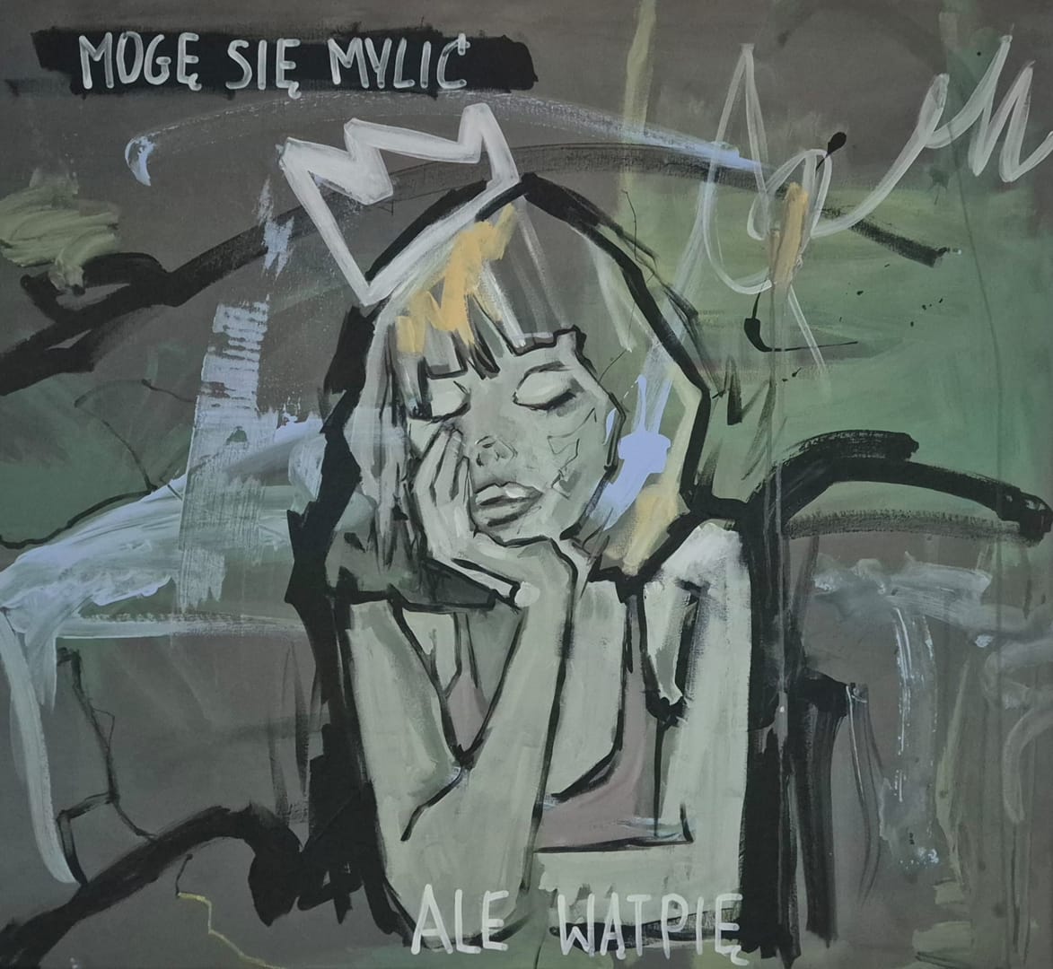 Mogę się mylić, ale wątpię – Magdalena Gajowniczek, akryl, 2025